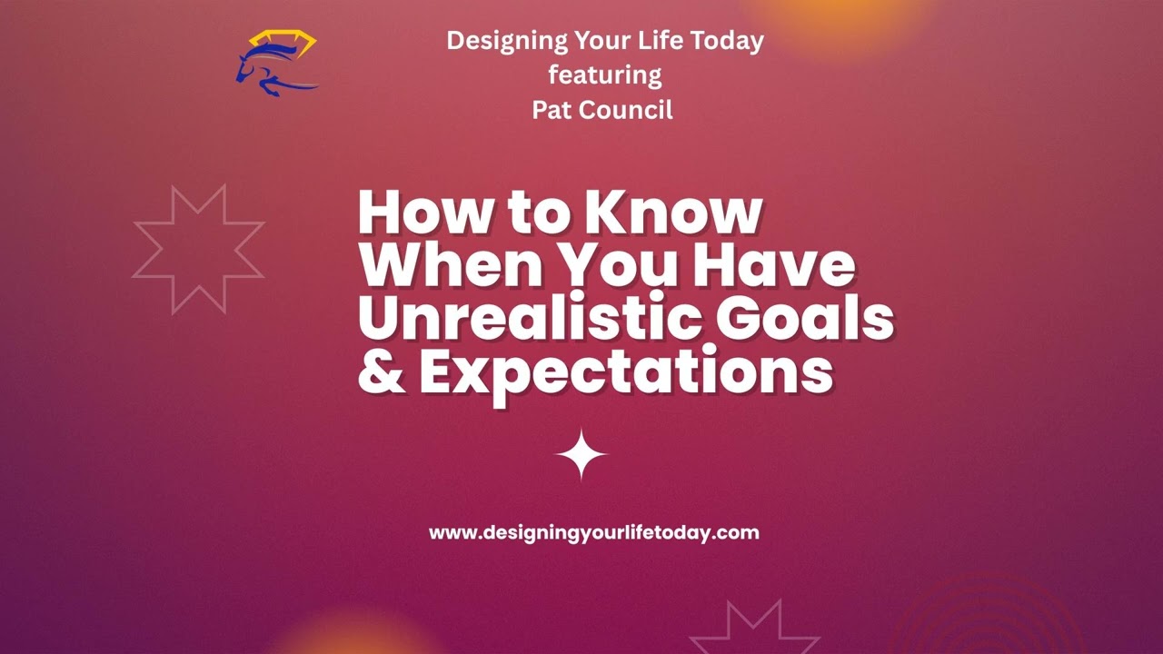 How to Know When You Have Unrealistic Goals and Expectations