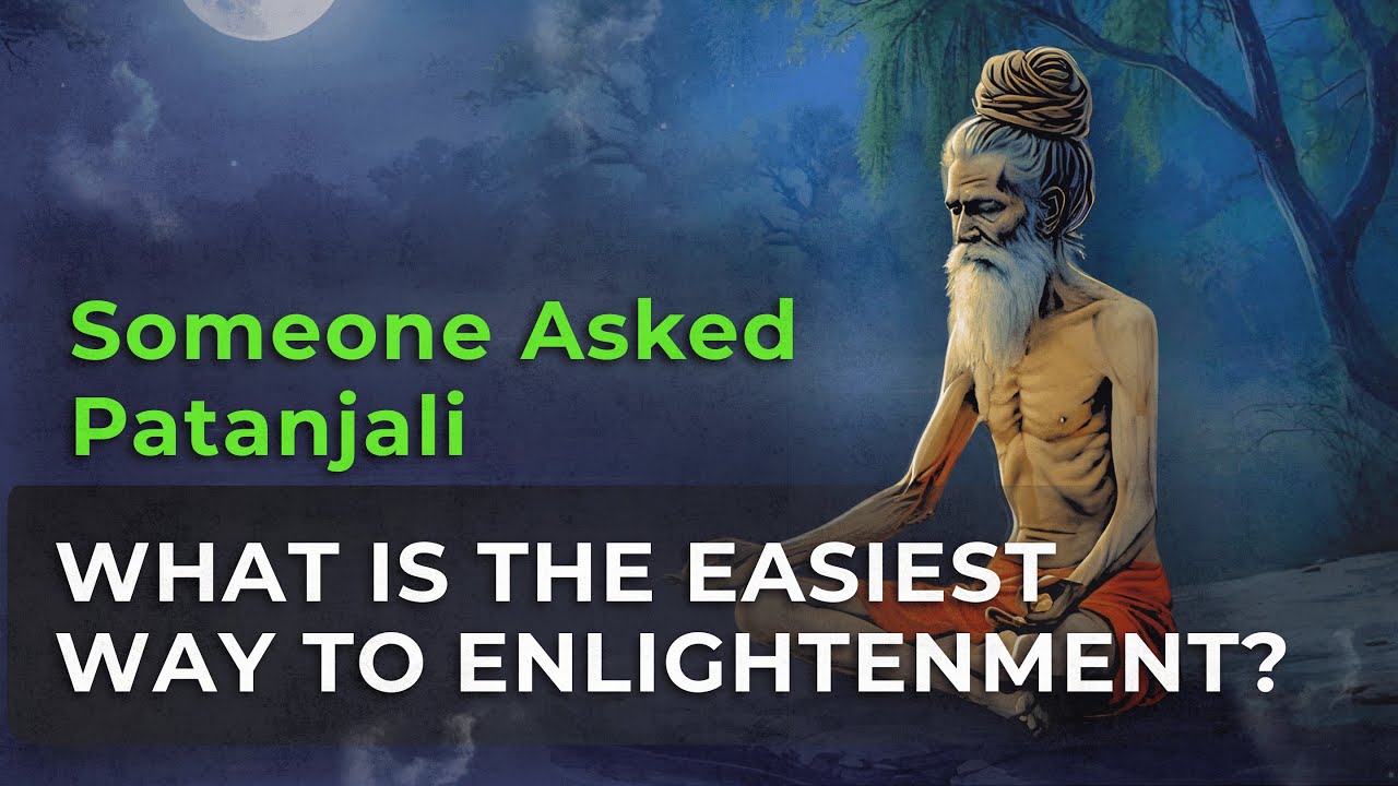 What is the Easiest Way To Enlightenment? Someone Asked Patanjali