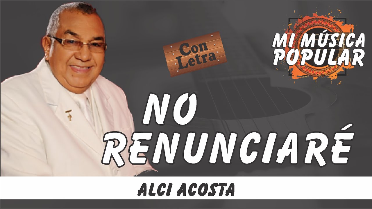 No Renunciaré - Alci Acosta - Con Letra (Video Lyric) #MiMusicaPopular