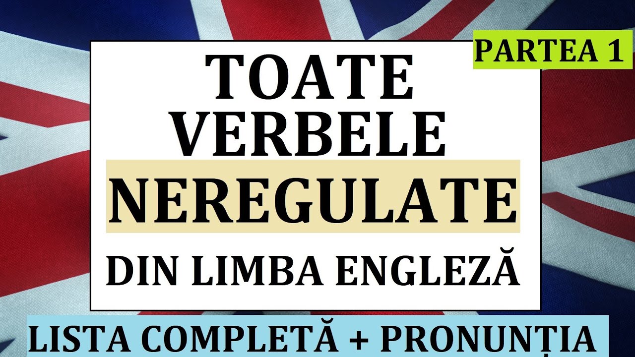 Invata engleza | ToateVERBELE NEREGULATE din limba engleza - PARTEA 1 - lista completa