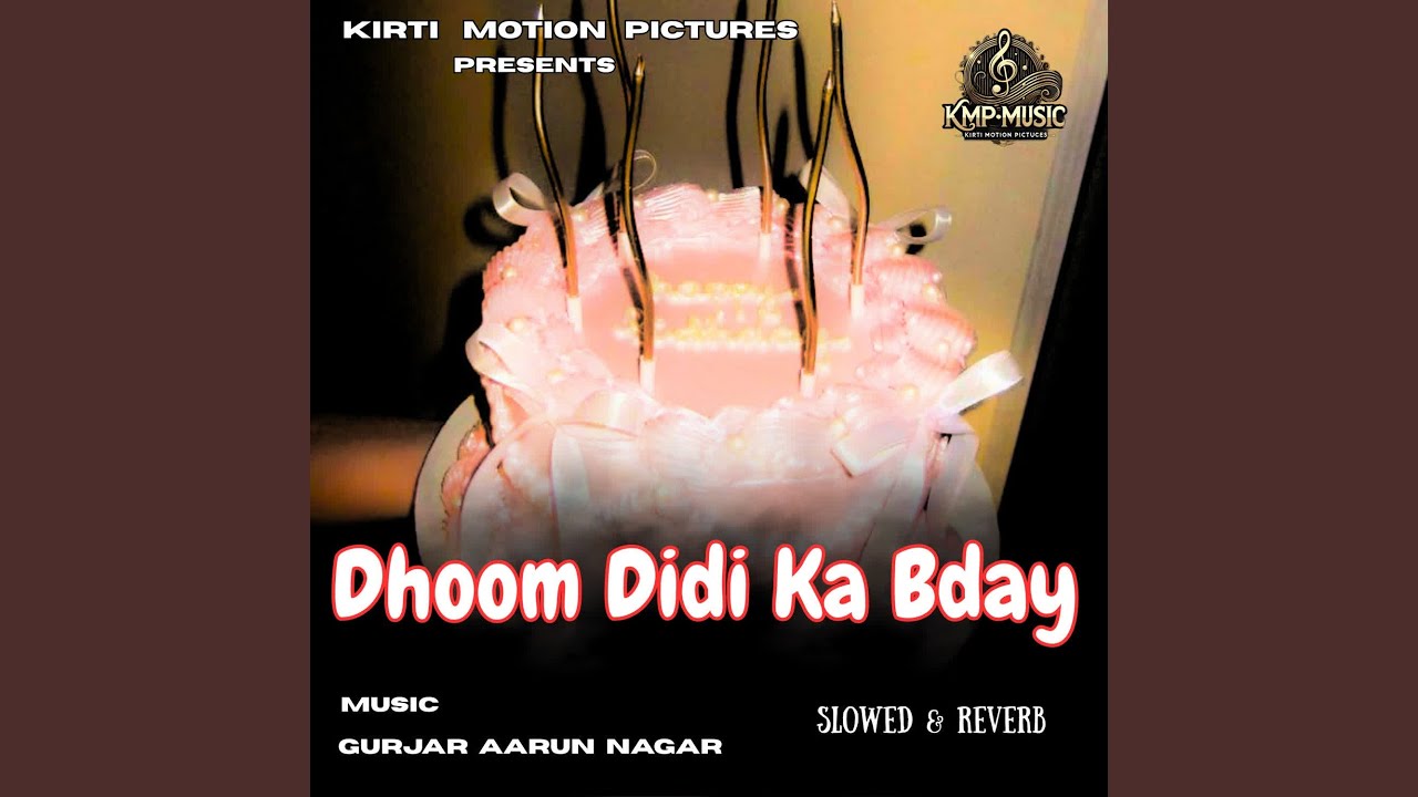 Dhoom Didi Ka Bday (Slowed & Reverb)