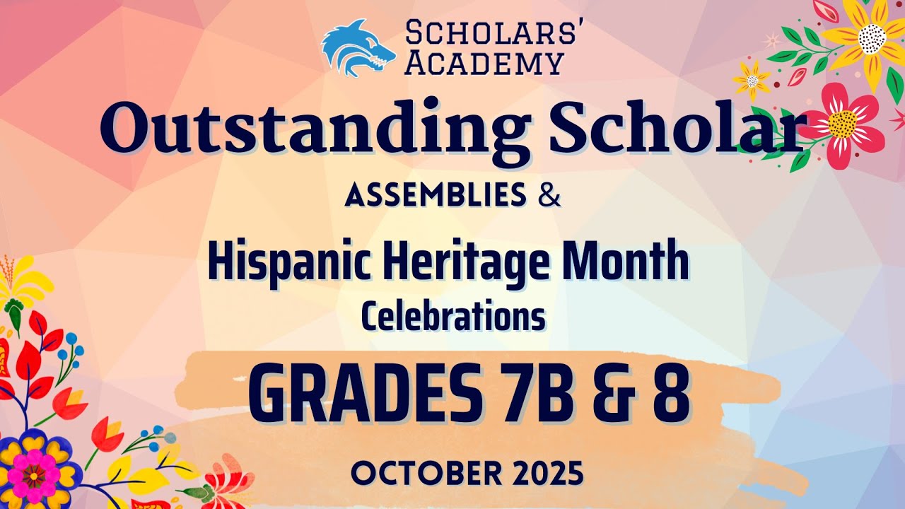 Grades 7B/8 Outstanding Scholar Assembly & Hispanic Heritage Month Celebrations 10/29 at 9:00am