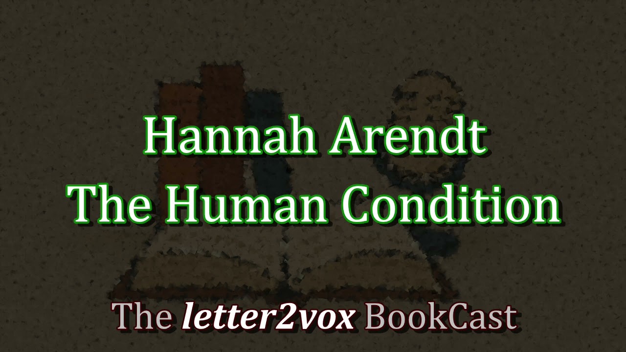 Hannah Arendt – The Human Condition - Podcast Summary