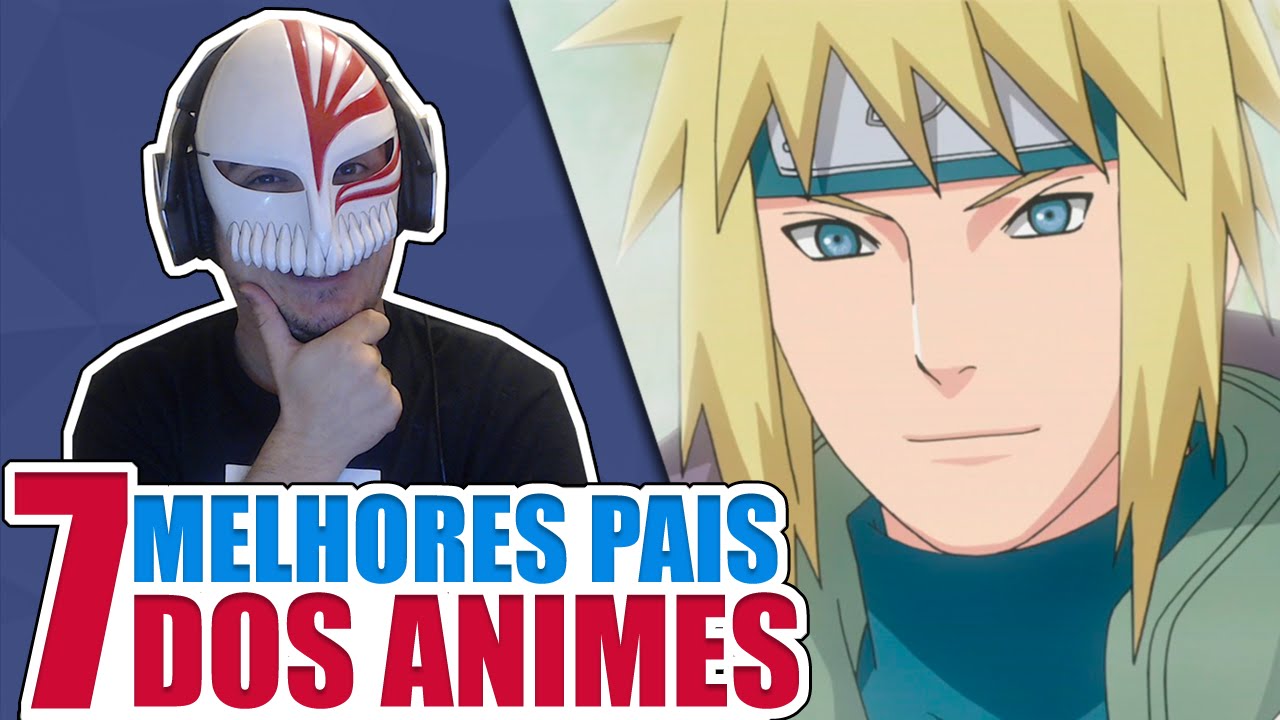 7 MELHORES PAIS DOS ANIMES