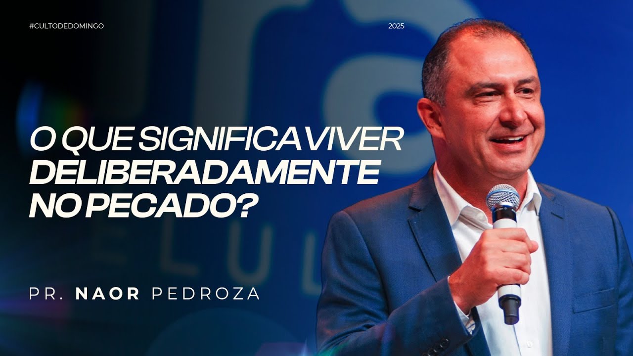 O QUE SIGNIFICA VIVER DELIBERADAMENTE NO PECADO? | CULTO NOITE | PR. NAOR PEDROZA | 21/09/2025