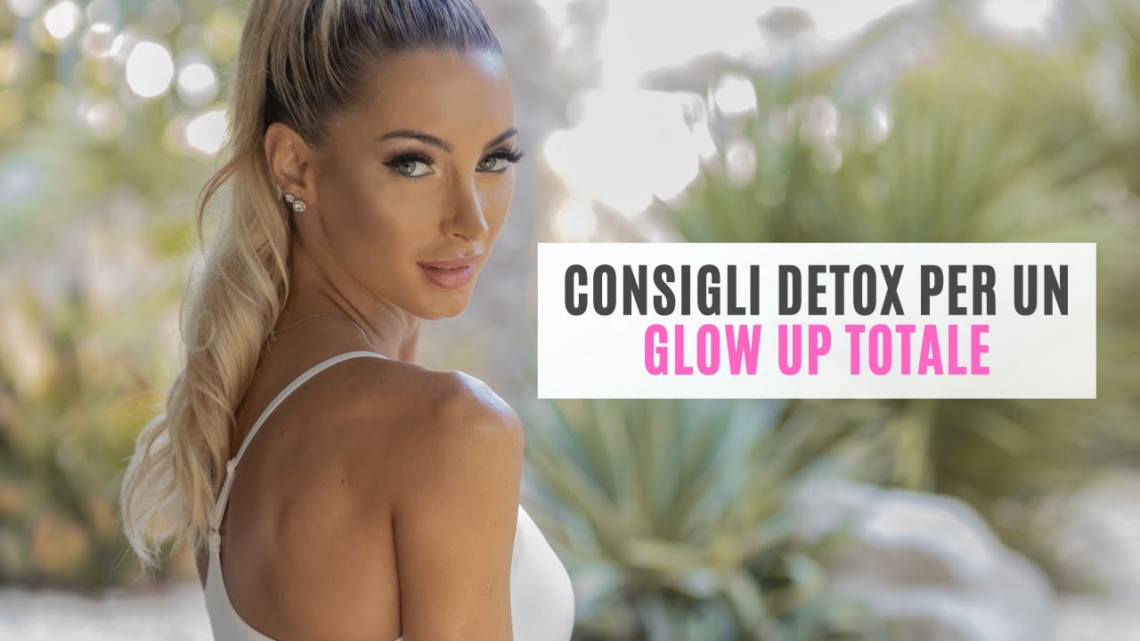 Consigli detox olistici per fare IL GLOW UP nel 2025