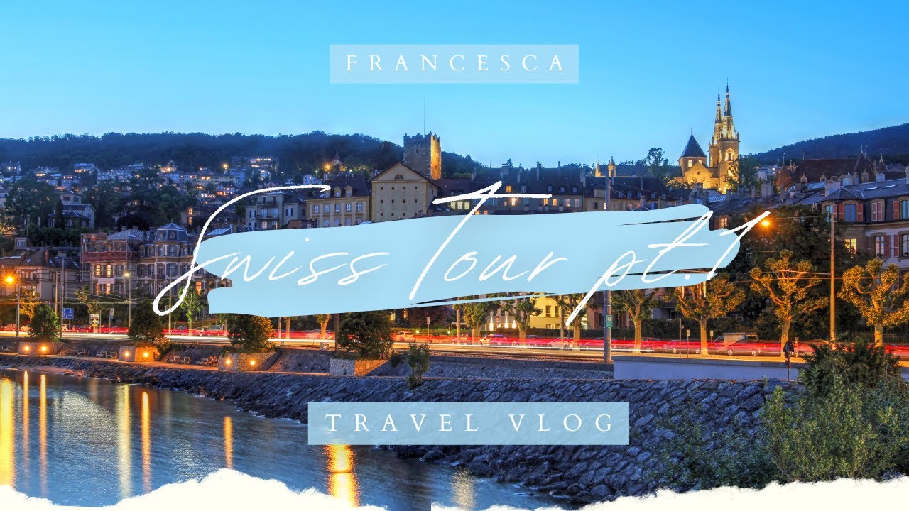 Travel Vlog // Swiss Tour, CH