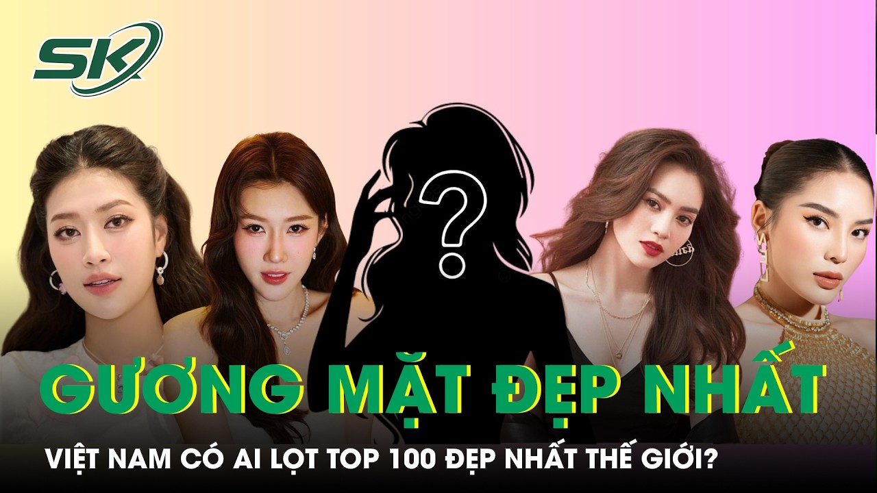 Top 100 gương mặt đẹp nhất thế giới 2026 – Việt Nam có ai? | SKĐS