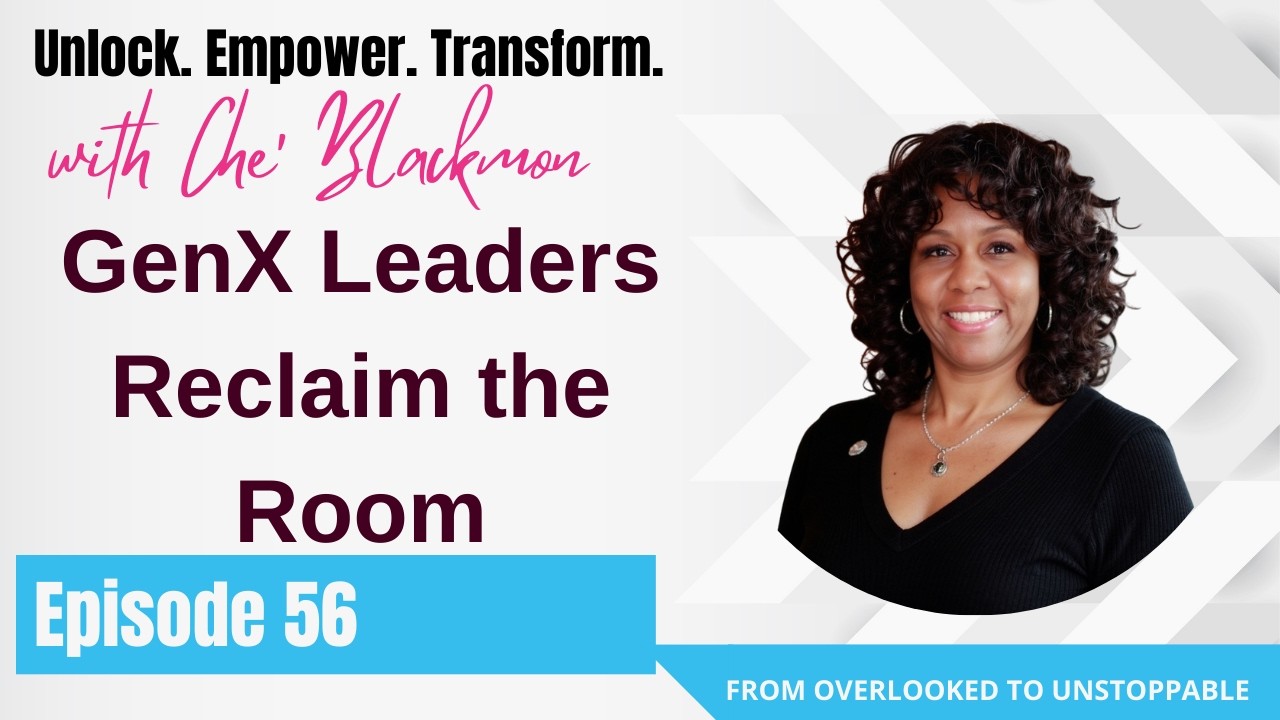 From Invisible to Indispensable: How GenX Leaders Are Reclaiming the Room