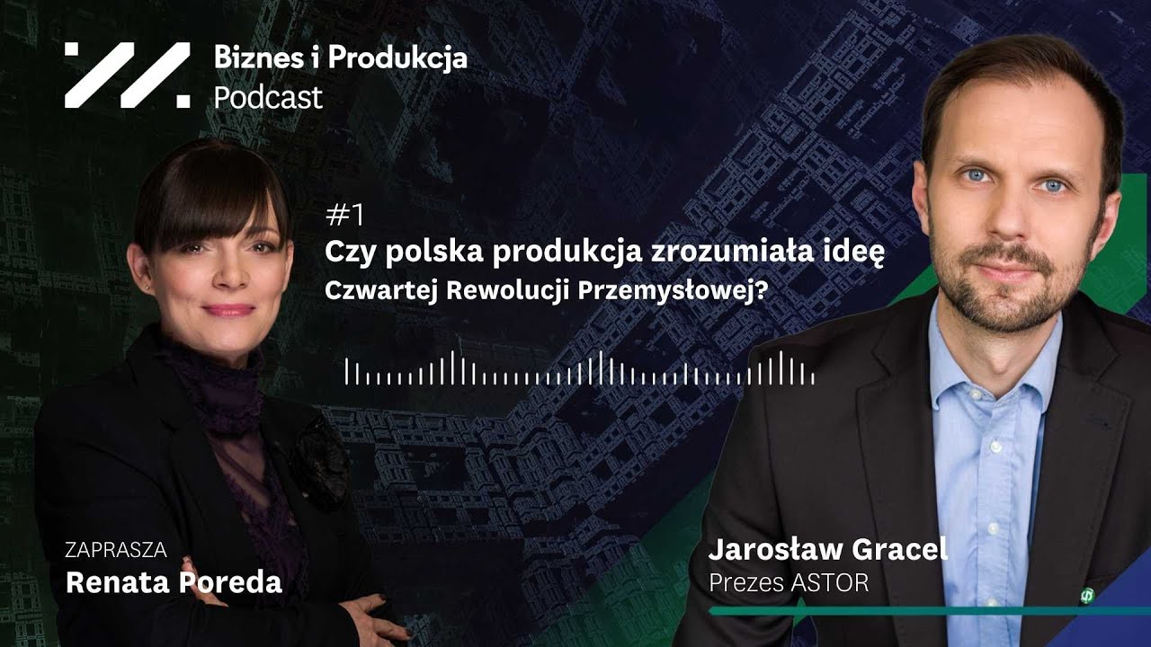 #1 Czy polska produkcja zrozumiała ideę Czwartej Rewolucji Przemysłowej? |Biznes i Produkcja Podcast