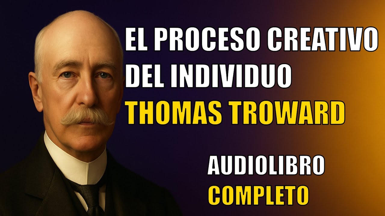 El Proceso Creativo del Individuo &mdash; Audiolibro Completo | Thomas Troward (Espa&ntilde;ol)