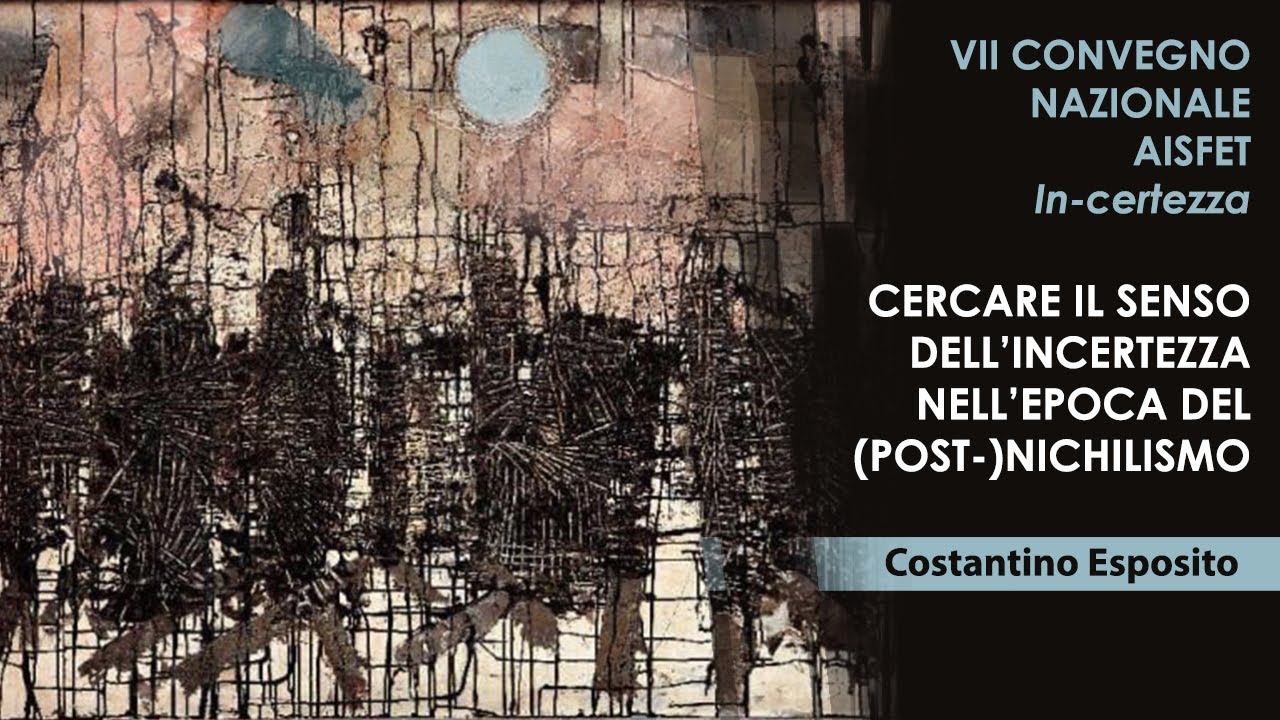 C. Esposito - Cercare il senso dell'incertezza nell'epoca del (post-) nichilismo
