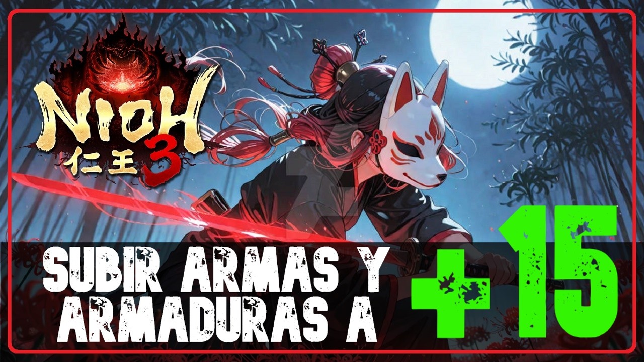 NIOH 3 | Nioh-Like | SUBIR ARMAS Y ARMADURAS A +15 FACILMENTE [ 2160p 4K ]