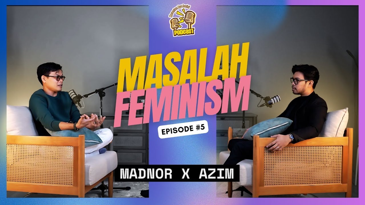 Azim Adnan 'Masalah Feminism' Podcast Merentan Apa Harini Season 2 : Episode 5