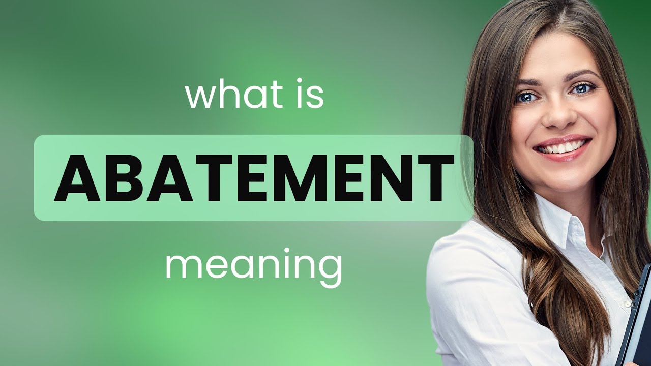 Abatement &bull; ABATEMENT meaning