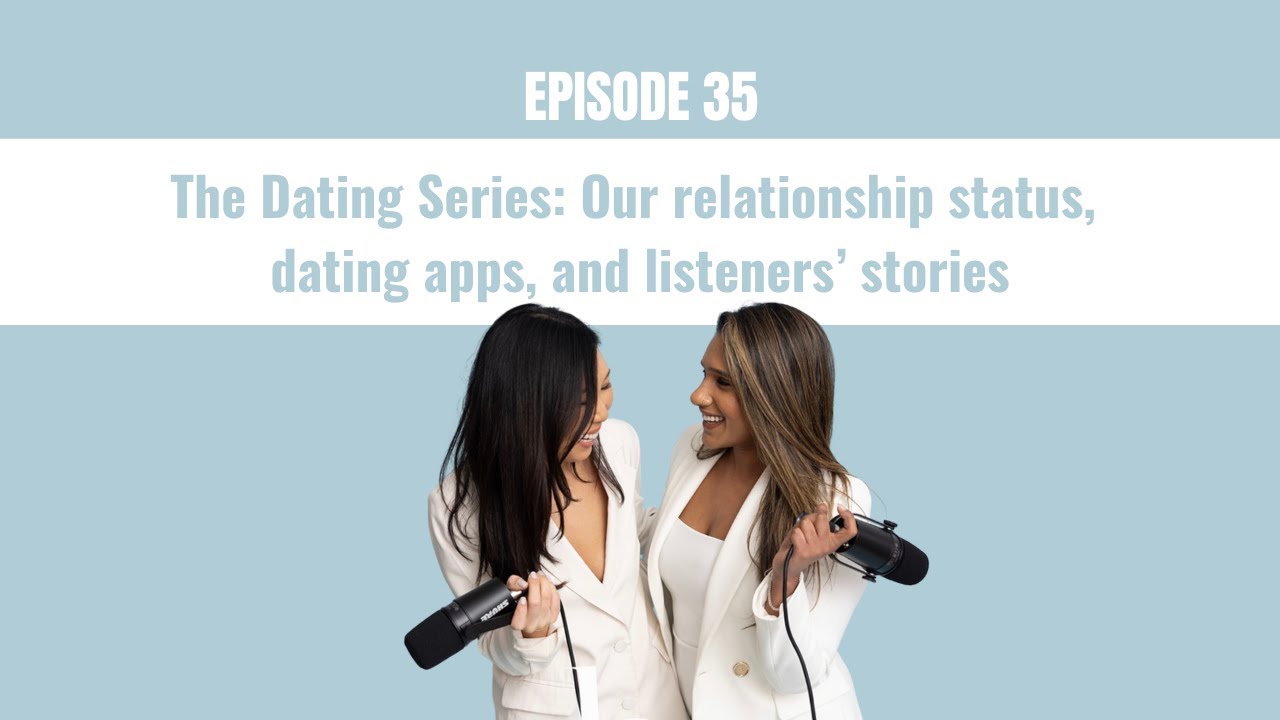 35. The Dating Series: Our relationship status, dating apps, and listeners’ stories