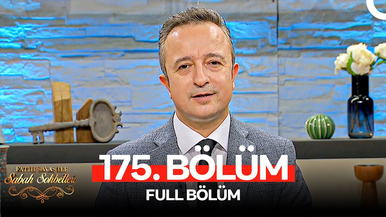 Fatih Savaş ile Sabah Sohbetleri 175. Bölüm