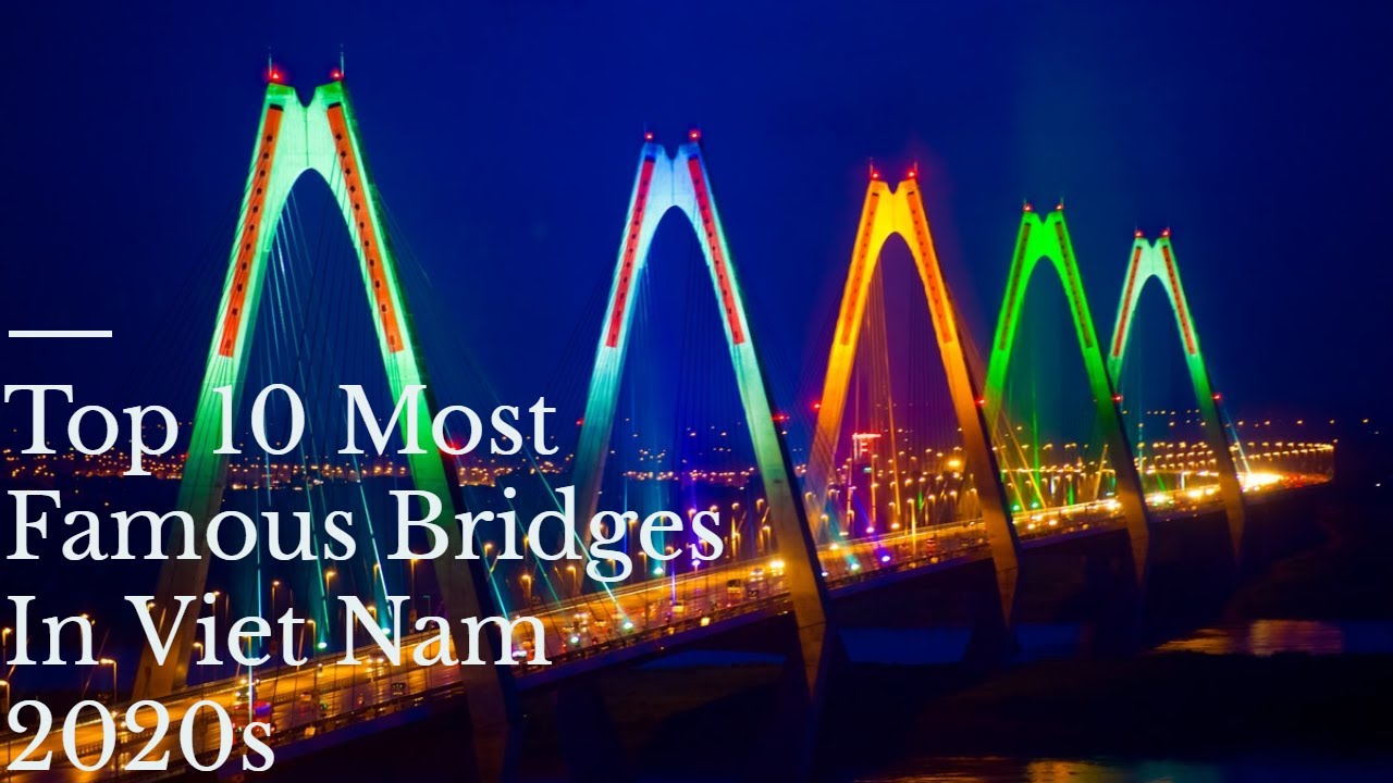 Top 10 Most Famous Bridges In Viet Nam 2020s