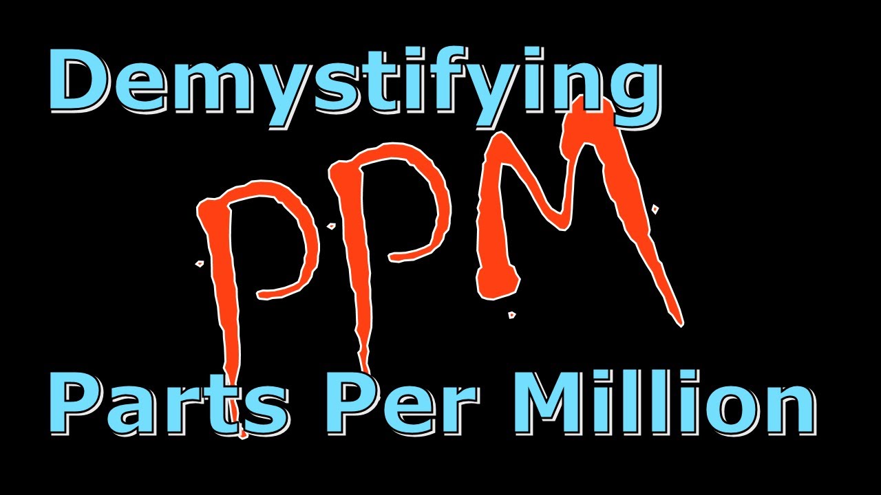 Parts-Per-Million (PPM) Demystified (016)