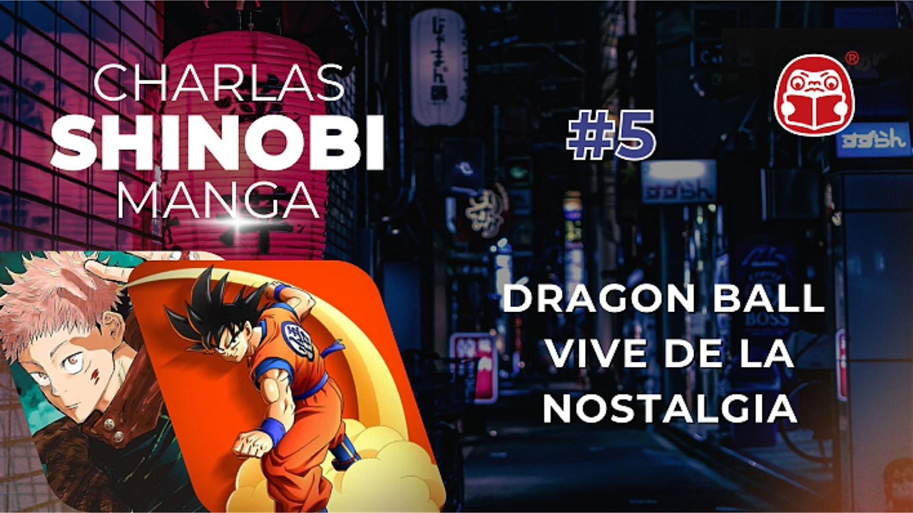 CHARLAS SHINOBI MANGA 5: ¿NOSTALGIA BALL? ¿Hay más MARKETING que CALIDAD? #manga