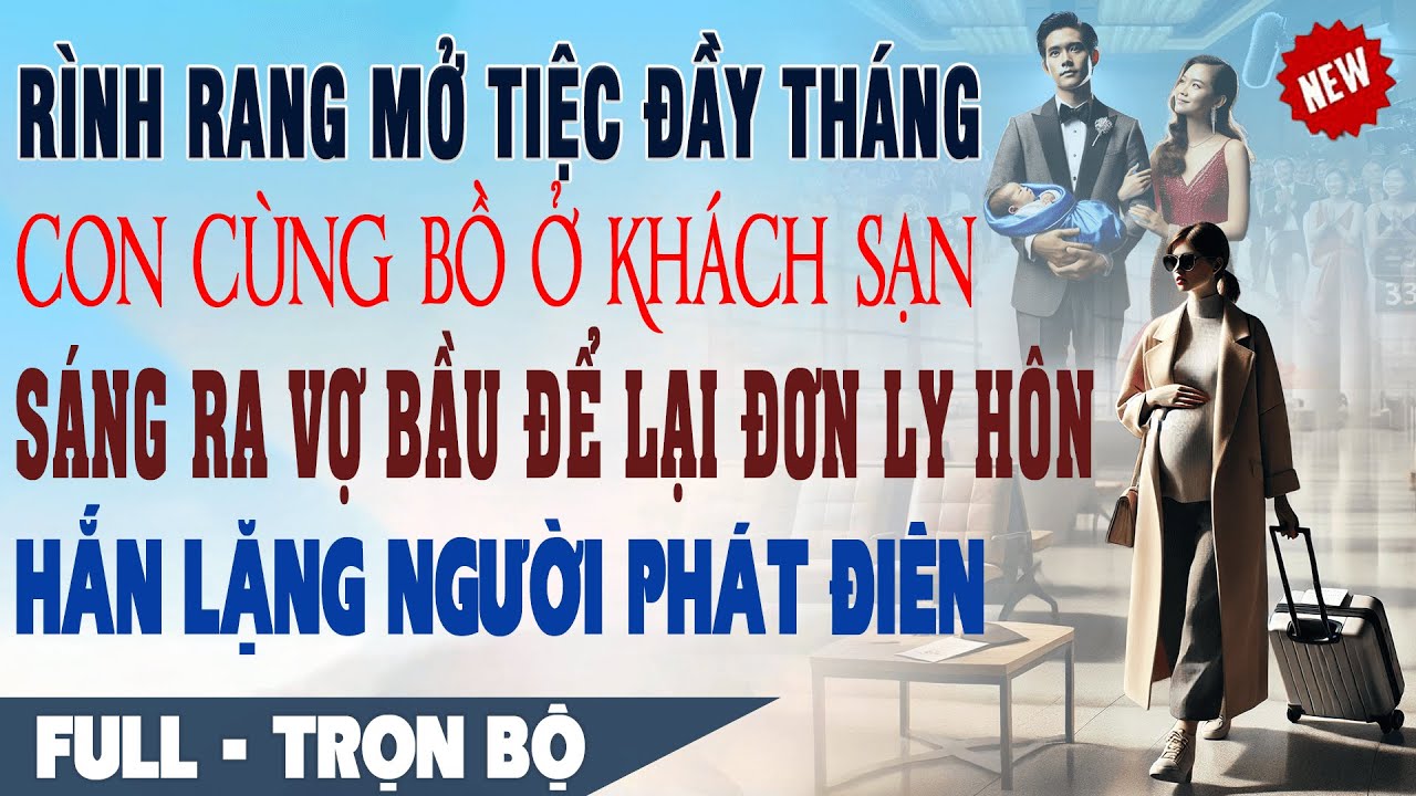 💕 Truyện Ngôn Tình RÌNH RANG MỞ TIỆC ĐẦY THÁNG CON CÙNG BỒ Sáng Ra Vợ Bầu Để Đơn Đã Ký Hắn Phát Rồ