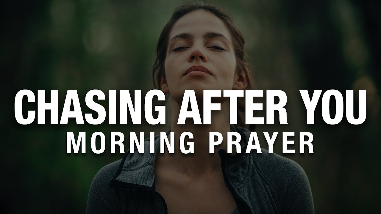 Chase After God With All Your Heart | A Blessed Morning Prayer To Start Your Day
