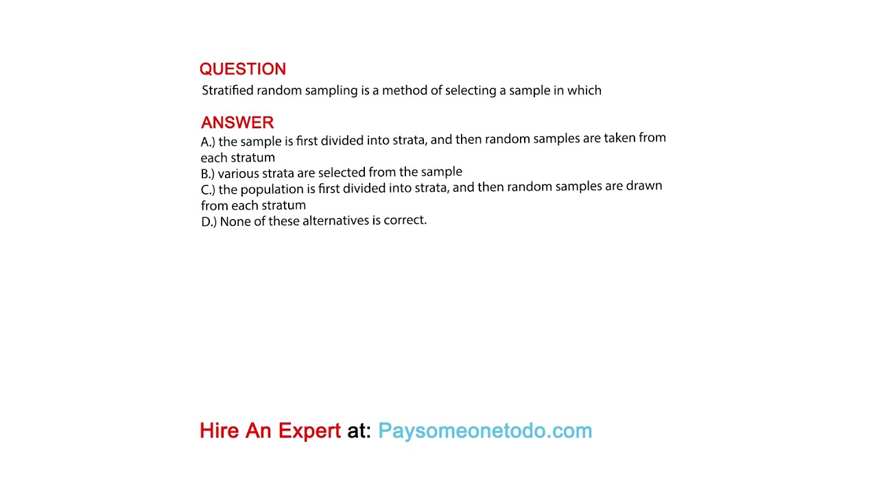 Stratified random sampling is a method of selecting a sample in which