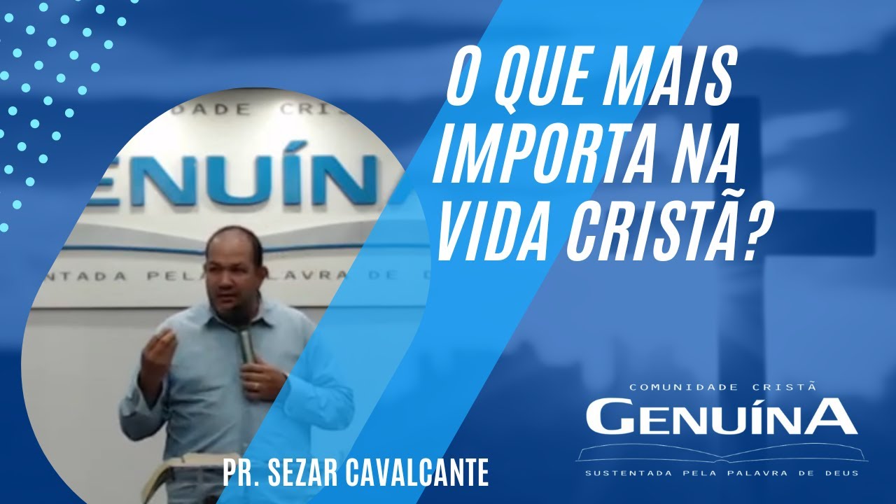 Pr. Sezar Cavalcante - O que mais importa na vida cristã ? Quinta 31/03/2022