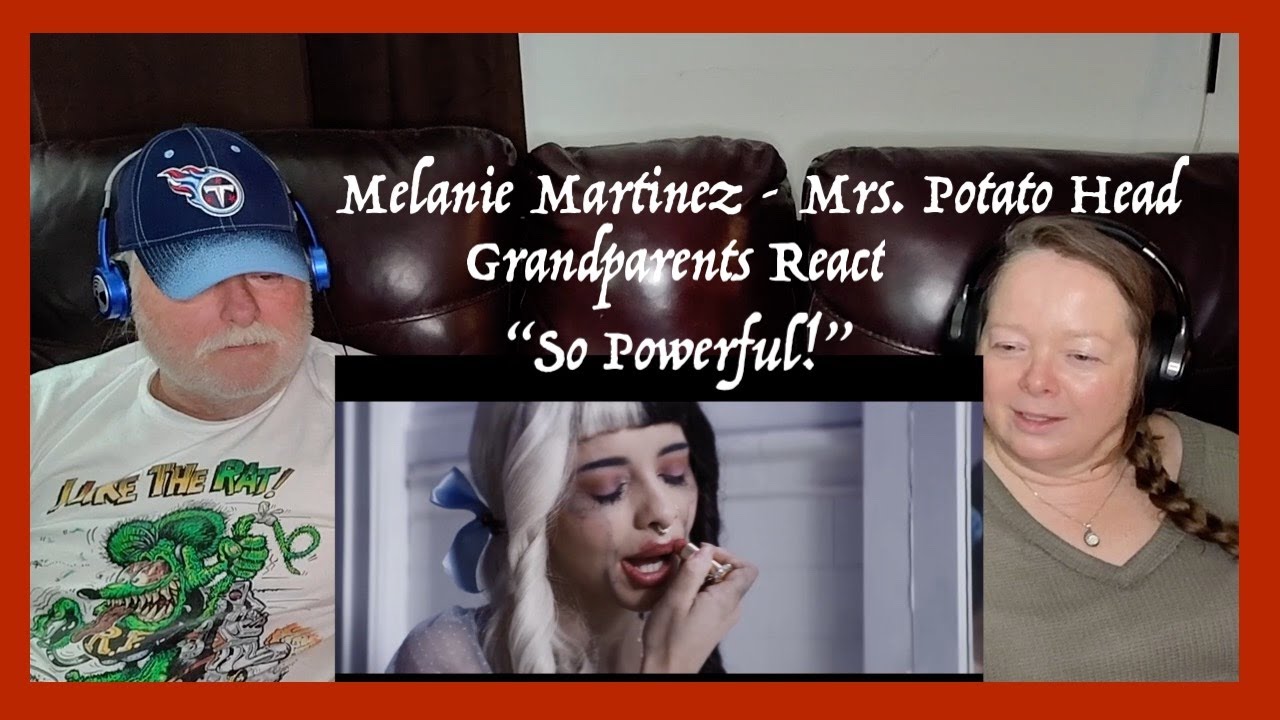 Melanie Martinez ~ Mrs. Potato Head ~ Grandparents from Tennessee (USA) react - first time reaction