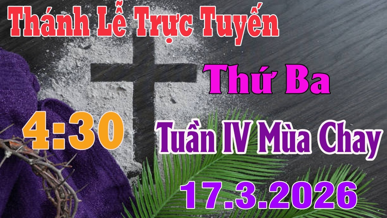 Thánh Lễ Trực Tuyến 4:30 Hôm nay | Thứ Ba Tuần IV Mùa Chay |  17 / 3 / 2026 | Trực Tiếp