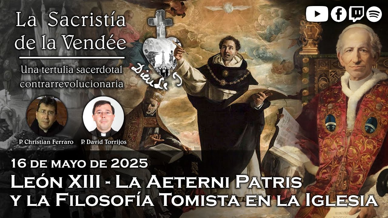 León XIII: La Aeterni Patris y la Filosofía Tomista - La Sacristía de La Vendée: 16-05-2025