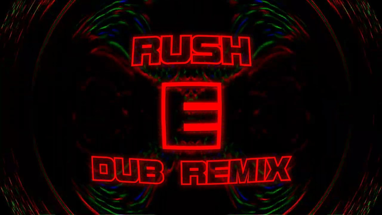 Rush E - Dub Remix
