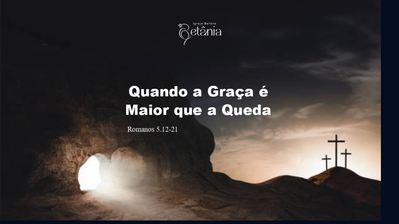 Quando a Graça é maior que a Queda - Romanos 5.12-21 - 04.01.2026