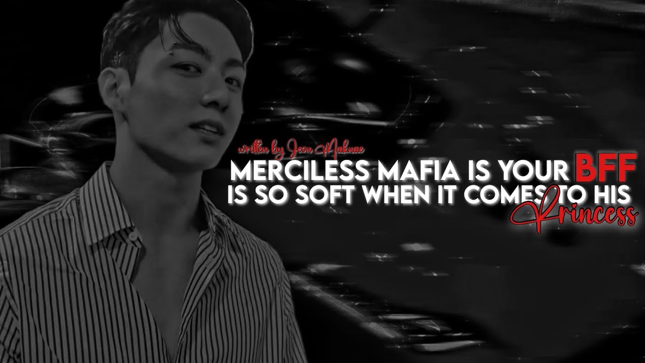 Merciless mafia is yout bff is so soft when it comes to his- ||#jungkook FF||written by Jeon Maknae