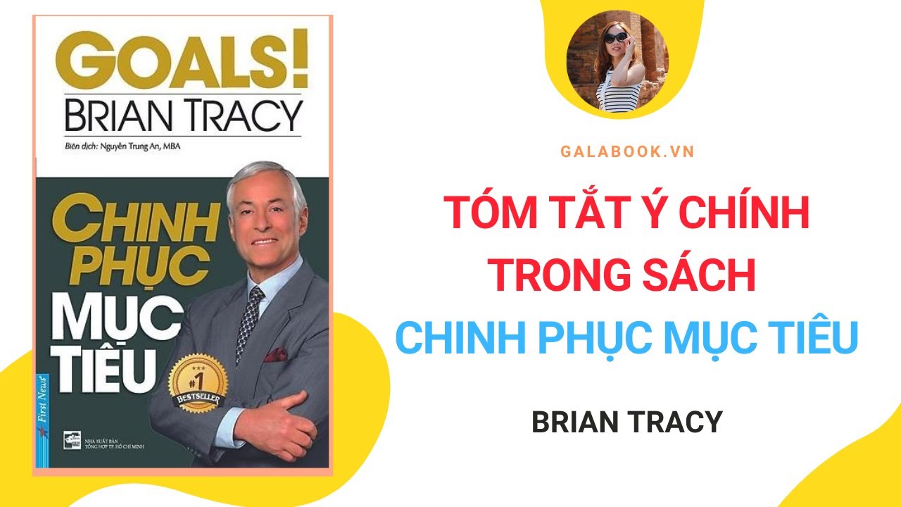Tóm tắt sách: Chinh Phục Mục Tiêu - Brian Tracy/ Trần Thu Hằng - Galabook