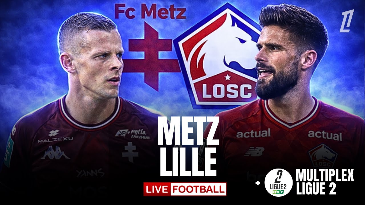 🔴 METZ – LILLE / EN DIRECT / LIGUE 1 / 5 MATCHS MULTIPLEX LIGUE 2 / ON VEUT DES BUTS 🔥