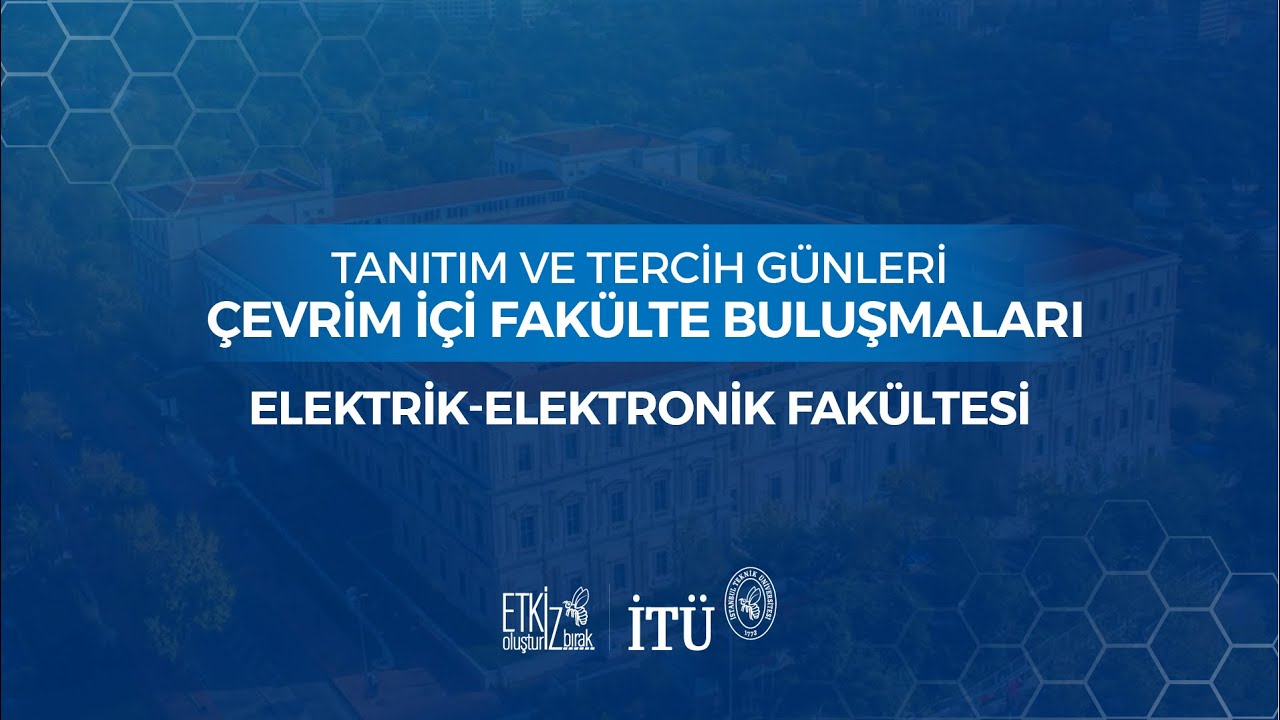 Tanıtım ve Tercih Günleri Çevrim İçi Fakülte Buluşmaları - Elektrik-Elektronik Fakültesi