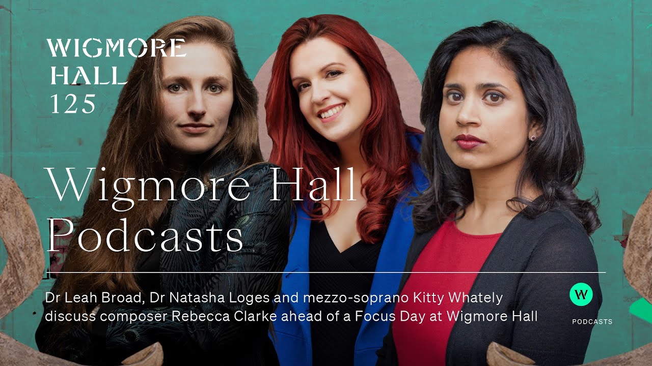 Wigmore Hall Podcasts: Rebecca Clarke Focus Day