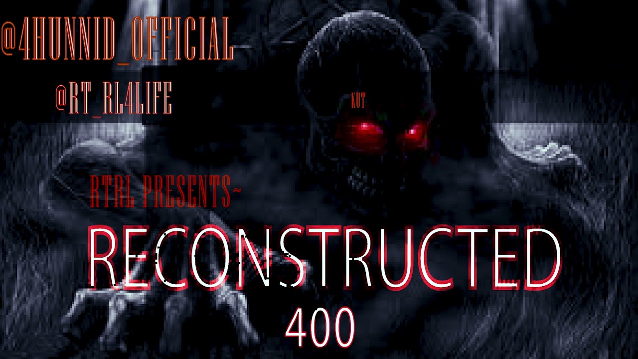 RECONSTRUCTED -4HUNNID