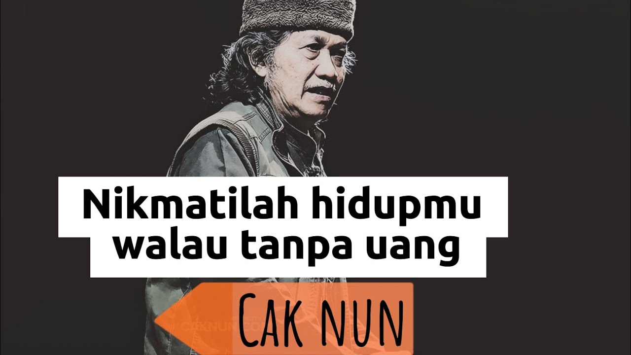 Nikmati hidupmu walau tanpa uang - Cak Nun
