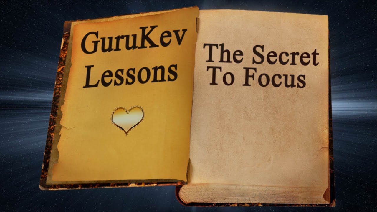 THE SECRET TO FOCUS - GuruKev
