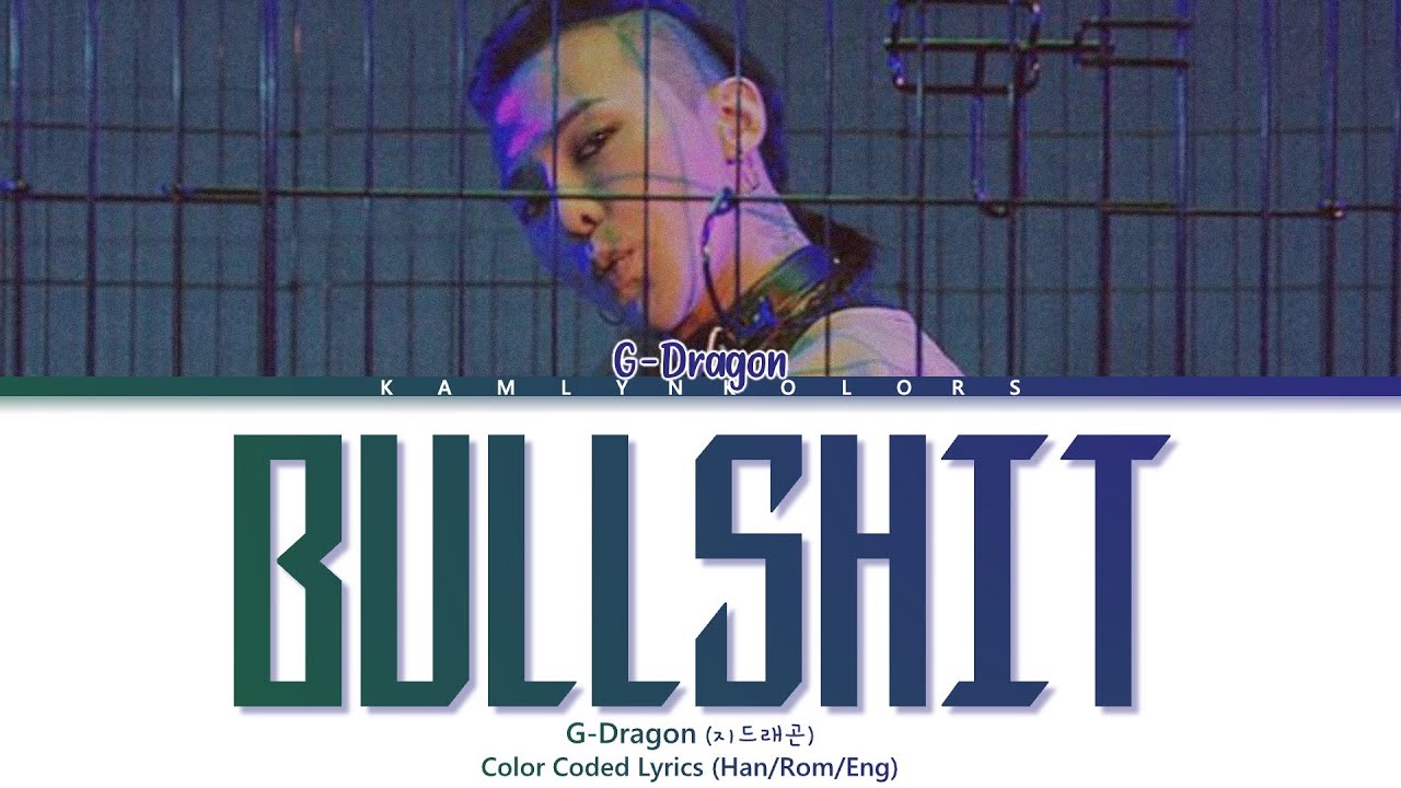 G-Dragon (지드래곤) 'BULLSHIT (개소리)' (Color Coded Lyrics Han|Rom|Eng)