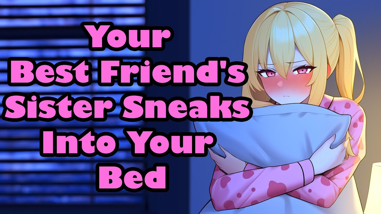 Your Best Friend's Older Sister Sneaks Into Your Bed [F4M] [Bully] [Enemies to Lovers] [ASMR]