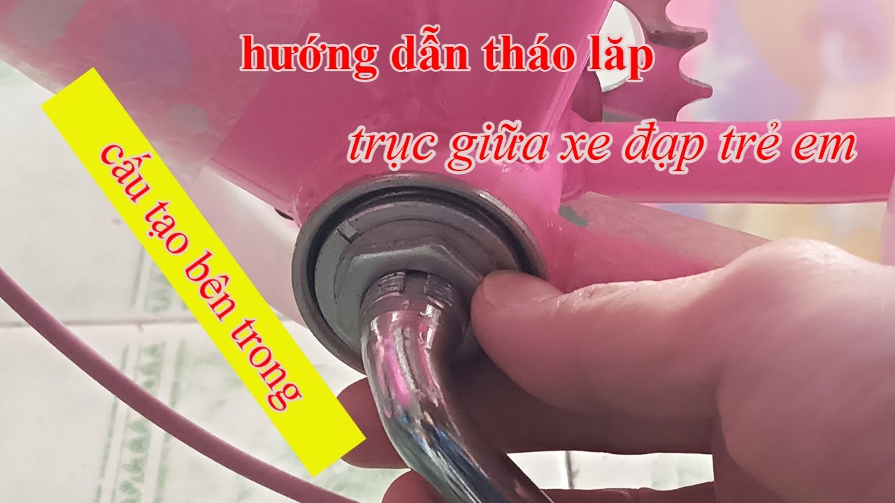 Hướng dẫn tháo lắp  và cấu tạo bên trong trục giữa xe đạp trẻ em bốn bánh