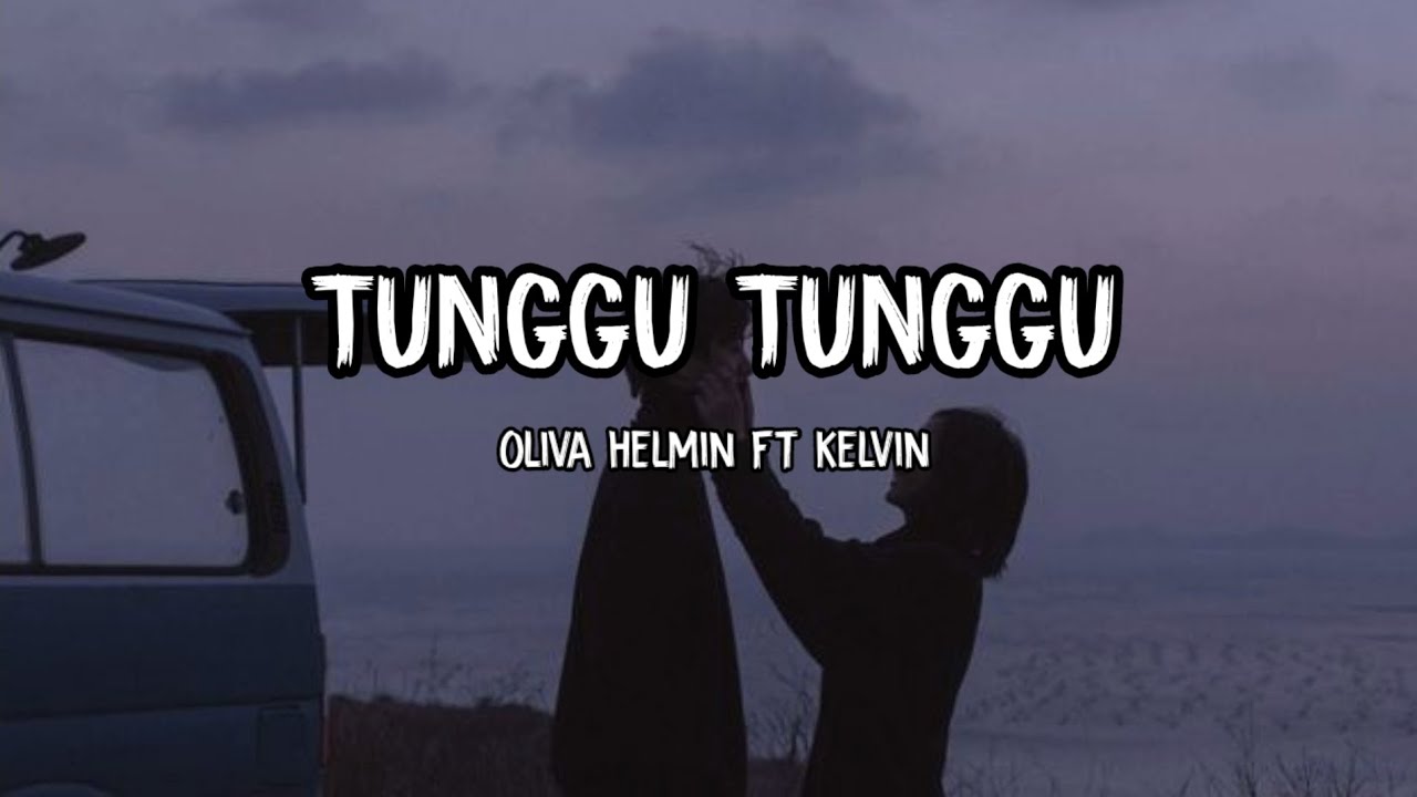 TUNGGU - TUNGGU &bull; OLIVA HELMIN FT KELVIN || LIRIK (lagu acara terbaru)
