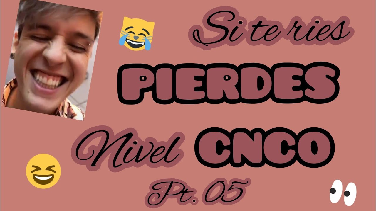 SI TE RIES PIERDES [NIVEL CNCO ] Pt. 05