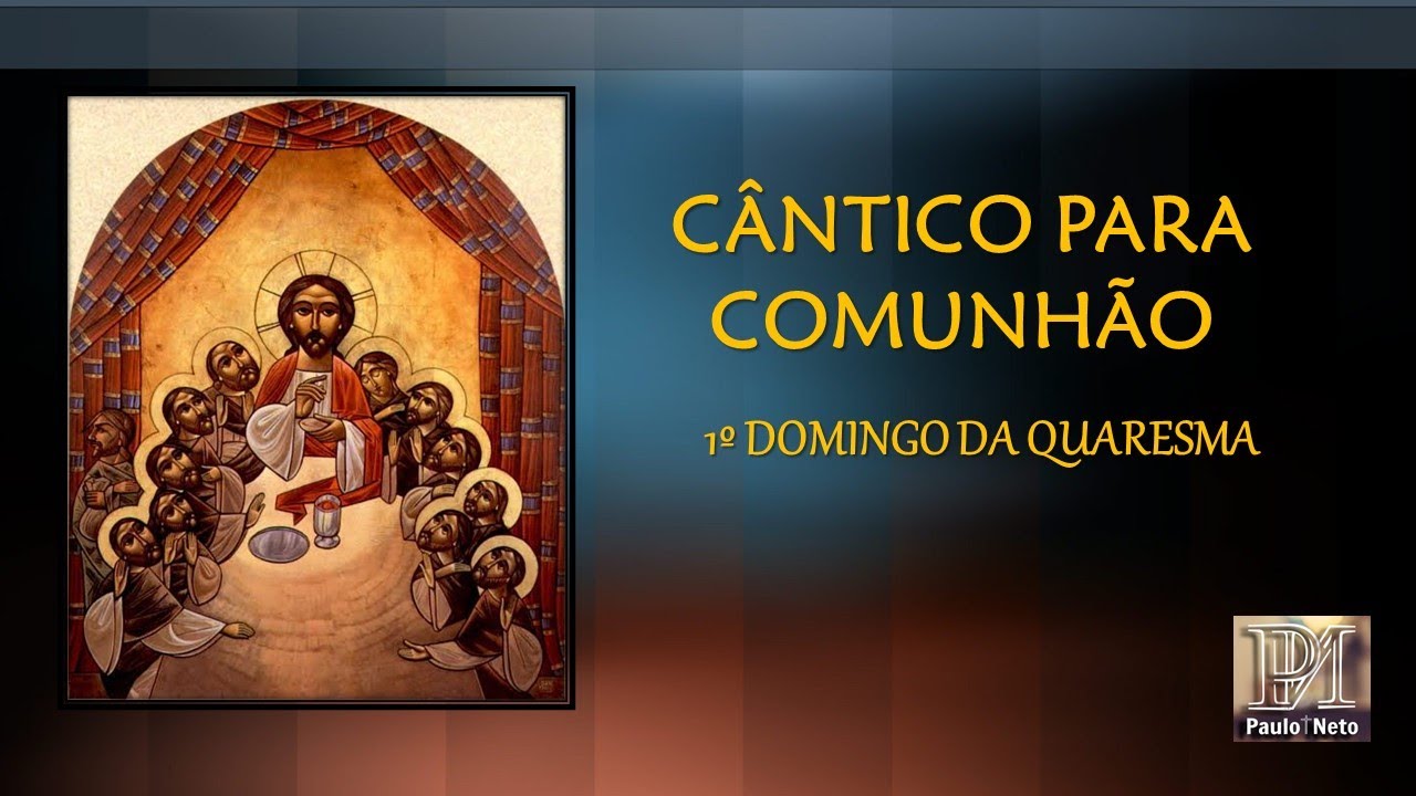CANTO DA COMUNHÃO - 1º DOMINGO DA QUARESMA
