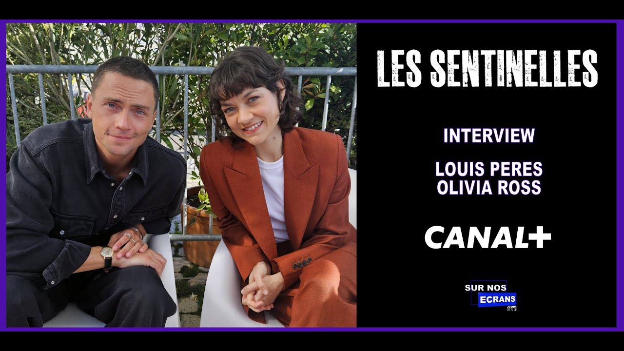 [INTERVIEW] Louis Peres & Olivia Ross - Les Sentinelles - Création originale Canal +