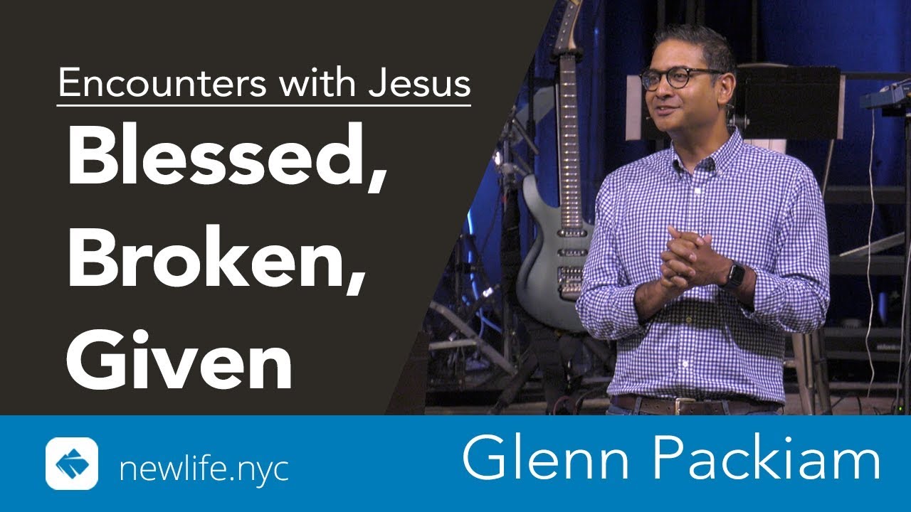Encounters with Jesus: Blessed, Broken, Given - Glenn Packiam