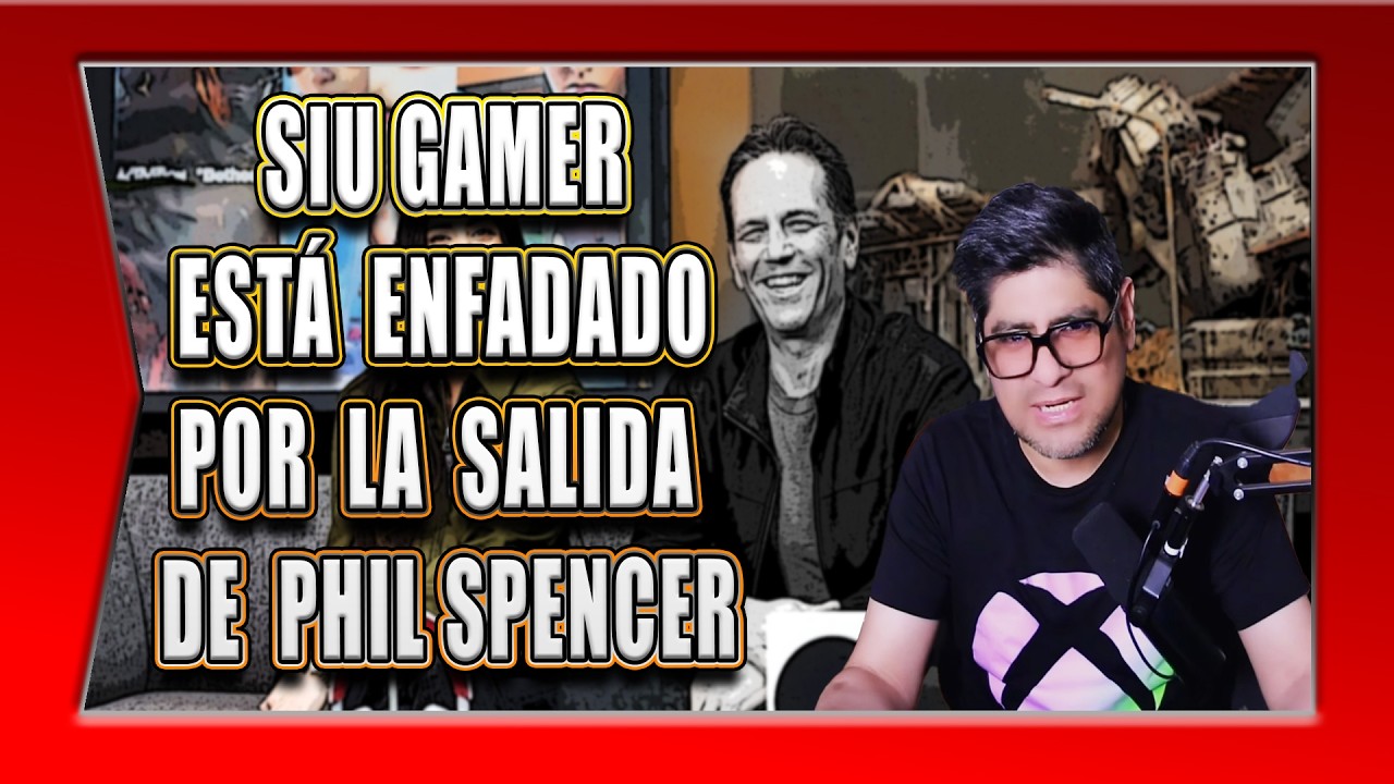 SIU GAMER ESTA ENFADADO POR LA SALIDA DE PHIL SPENCER
